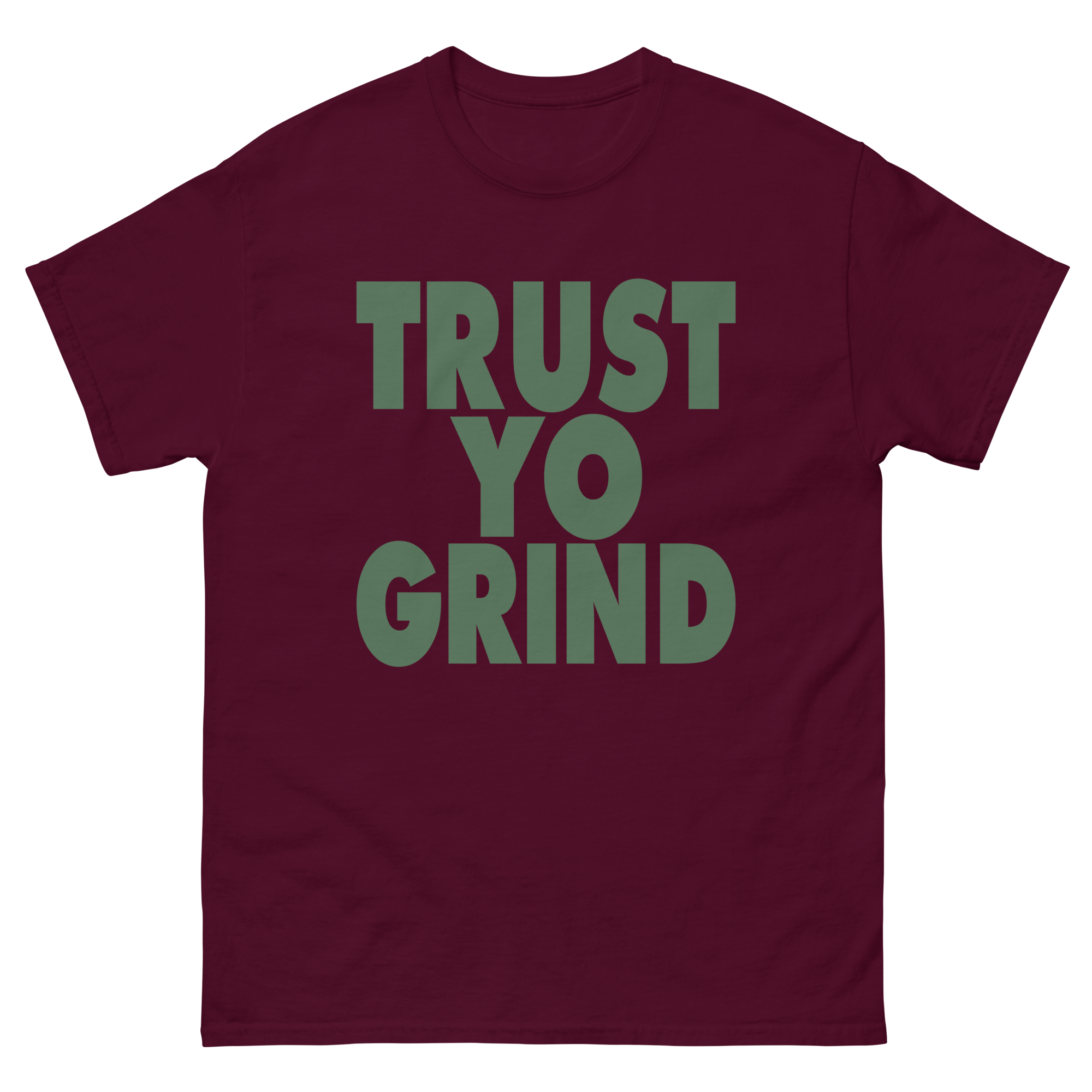 Trust Yo Grind Maroon and Green Men's classic tee
