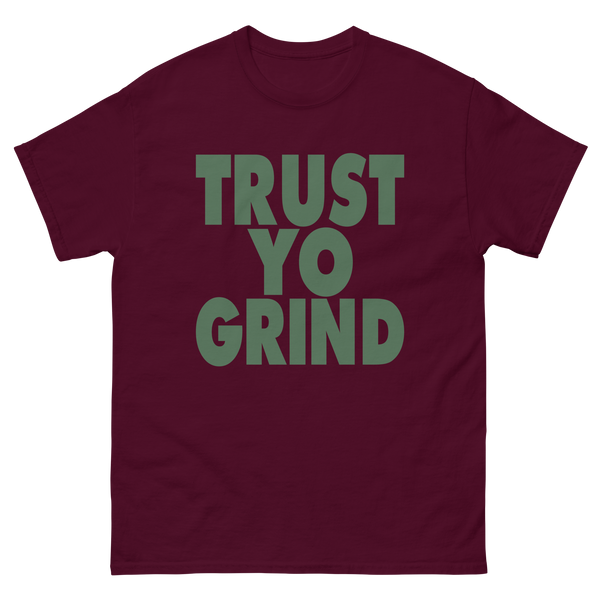 Trust Yo Grind Maroon and Green Men's classic tee